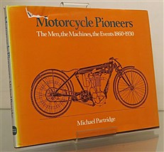 Motorcycle Pioneers The Men, the Machines, the Events 1860-1930