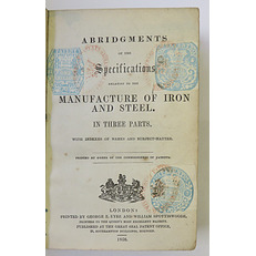 Abridgments of the Specifications Relating to The Manufacture of Iron and Steel. In Three Parts.