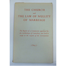 The Church and The Law of Nullity of Marriage: The Report of a Commission appointed by the Archbishops of Canterbury and York in 1949 at the request of the Convocations