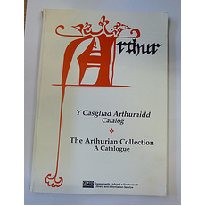  Y Casgliad Arthuraidd Catalog The Arthurian Collection A Catalogue