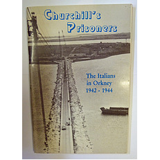 Churchill's Prisoners The Italians in Orkney 1942-1944