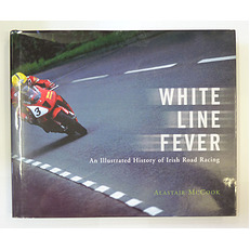 White Line Fever: An Illustrated History of Irish Road Racing