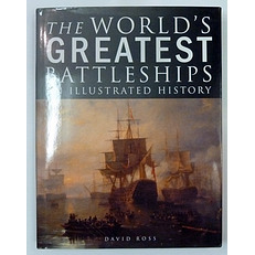 The World's Greatest Battleships An Illustrated History 