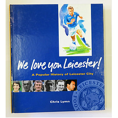 We Love You Leicester ! A Popular History of Leicester City