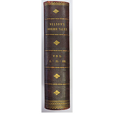 Wilson's Tales Historical, Traditionary, And Imaginative Tales Of The Borders And Of Scotland. With An Illustrative Glossary of the Scottish Dialect. Three volumes bound in one