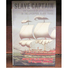 Slave Captian The Career of James Irving in the Liverpool Slave Trade