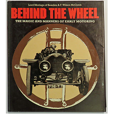 Behind the Wheel The Magic And Manners of Early Motoring 