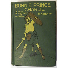 Bonnie Prince Charlie A Tale of Fontenoy and Culloden