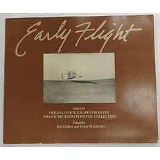 Early Flight: 1900-1911 Original Photographs from the Wright Brothers Personal Collection