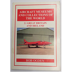 Aircraft Museums and Collections of the World 2: Great Britain and Ireland