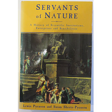 Servants of Nature A History of Scientific Institutions, Enterprises and Sensibilities