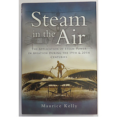 Steam in the Air the Application of Steam Power in Aviation during the 19th and 20th Centuries