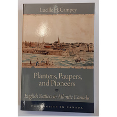 Planters, Paupers and Pioneers English Settlers in Atlantic Canada