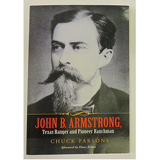 John B. Armstrong Texas Ranger and Pioneer Ranchman 