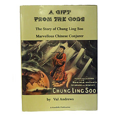 A Gift From the Gods. The Story of Chung Ling Soo Marvellous Chinese Conjurer