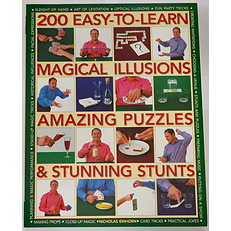 200 Easy To Learn Magical Illusions, Amazing Puzzles & Stunning Stunts 