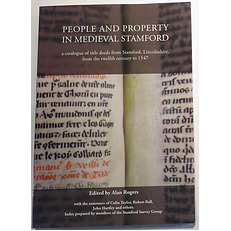 People And Property In Medieval Stamford a catalogue of title deeds from Stamford, Lincolnshire, from the twelfth century to 1547