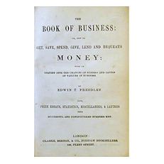 The Book of Business: or, How to Get, Save, Spend, Give, Lend and Bequeath Money: with an Inquiry into the Chances of Success and Causes of Failure in Business.