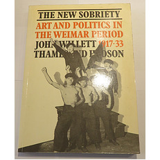 The New Sobriety 1917-1933: Art And Politics In The Weimar Period