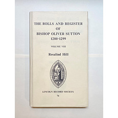 The Lincoln Record Society Volume 76: The Rolls and Register of Bishop Oliver Sutton 1280-1299 Volume VIII