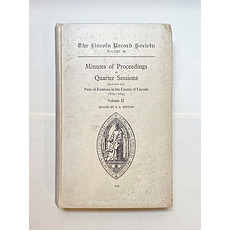 The Lincoln Record Society Volume 26: Minutes of Proceedings in Quarter Sessions Held for the Parts of Kesteven in the County of Lincoln 1674-1695 Edited by S. A. Peyton