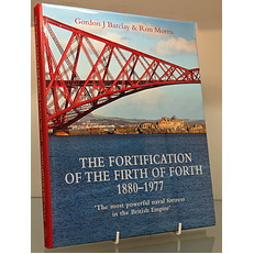 The Fortification Of The Firth Of Forth 1880-1977. The Most Powerful Naval Fortress In The British Isles 