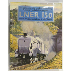 LNER 150: The London and North Eastern Railway. A Century and a Half of Progress