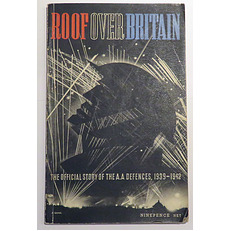 Roof Over Britain. The Official Story Of The A.A. Defences 1939-1942