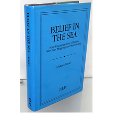 Belief In The Sea. State Encouragement of British merchant Shipping and Shipbuilding 