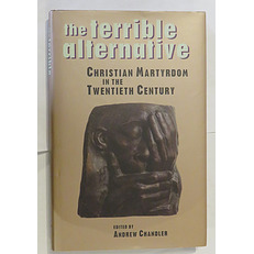 The Terrible Alternative: Christian Martyrdom in the Twentieth Century