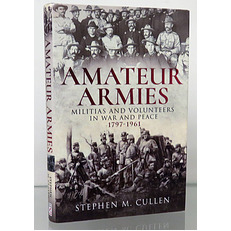 Amatuer Armies. Militias And Volunteers In War And Peace. 1797-1961