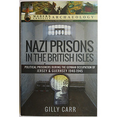 Nazi Prisons in the British Isles: Political Prisoners During the German Occupation of Jersey & Guernsey 1940-1945