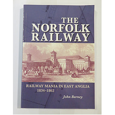 The Norfolk Railway: Railway Mania In East Anglia 1834-1862