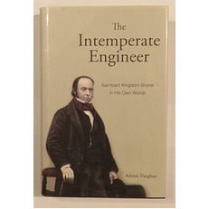 The Intemperate Engineer: Isambard Kingdom Brunel in His Own Words