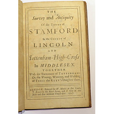 The Survey and Antiquity of the Towns of Stamford in the County of Lincoln And Totenham-High Cross In Middlesex