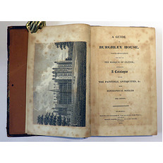 A Guide To Burghley House, Northamptonshire, The Seat of The Marquis Of Exeter; Containing A Catalogue Of All The Paintings, Antiquities &c. With Biographical Notices Of The Artists 