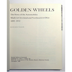 Golden Wheels. The Story of the Automobiles Made in Cleveland and Northeastern Ohio 1892-1932