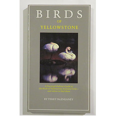 Birds of Yellowstone: A Practical Habitat Guide to the Birds of Yellowstone National Park - and where to find them