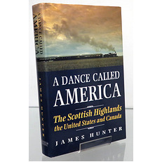 A Dance Called America. The Scottish Highlands the United States and Canada 