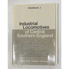 Handbook J: Industrial Locomotives of Central Southern England