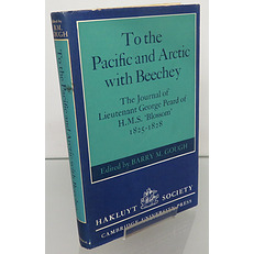 To the Pacific and Arctic with Beechey: The Journal of Lieutenant Goerge Peard of H.M.S. 'Blossom' 1825-1828