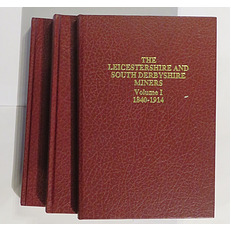 The Leicestershire and South Derbyshire Miners in Three Volumes