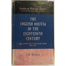 The English Militia In The Eighteenth Century: The Story of a Political Issue 1660-1802