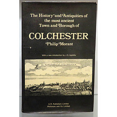 The History and Antiquities of the most ancient Ton an Borough of Colchester