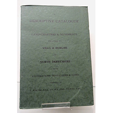 A Descriptive Catalogue of Land-Charters and Muniments Relating to Vills and Burghs of North Derbyshire