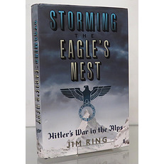 Storming The Eagle's Nest. Hitler's War In The Alps. Signed Edition