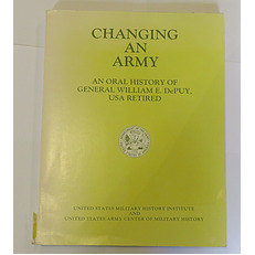 Changing an Army: An Oral History of General William E. DePuy, USA Retired