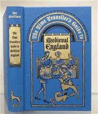 The Time Traveller's Guide to Medieval England. A Handbook For Visitors To The Fourteenth Century 