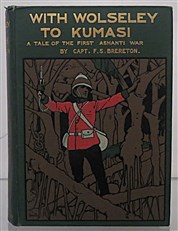 With Wolseley To Kumasi. A Tale Of The First Ashanti War 