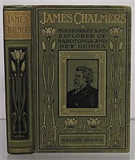 James Chalmers Missionary and Explorer Of Rarotonga And New Guinea 